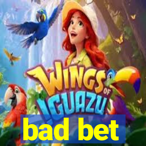 bad bet